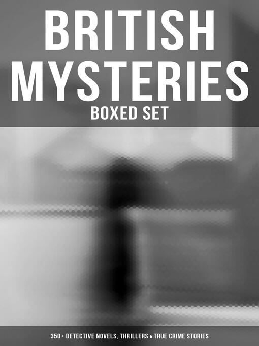 Cover of British Mysteries--Boxed Set (350+ Detective Novels, Thrillers & True Crime Stories)
